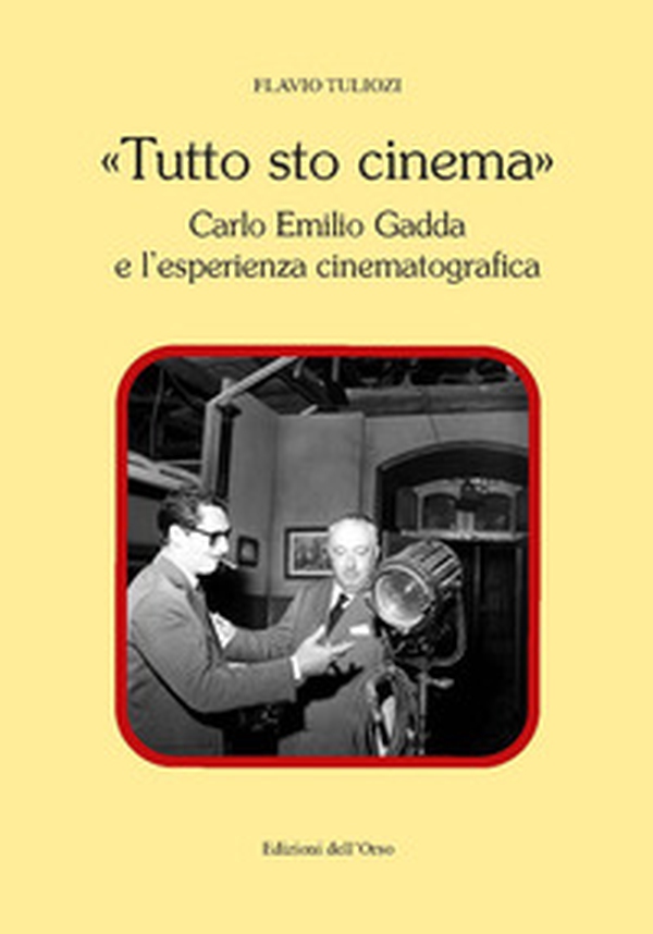«Tutto sto cinema». Carlo Emilio Gadda e l'esperienza cinematografica - Librerie.coop «Tutto sto cinema». Carlo Emilio Gadda e l'esperienza cinematografica - Librerie.coop