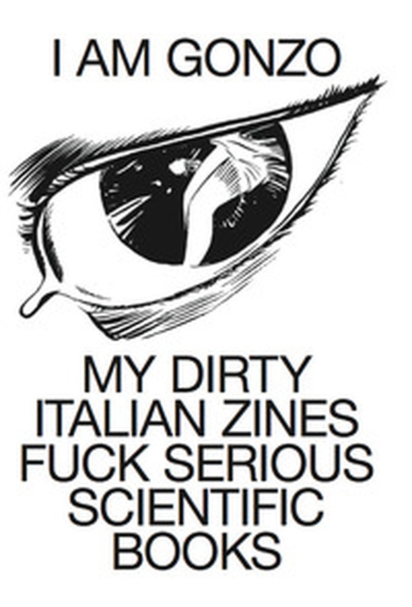 I am Gonzo. My dirty italian zines fuck serious scientific books. Ediz. italiana e inglese - Librerie.coop I am Gonzo. My dirty italian zines fuck serious scientific books. Ediz. italiana e inglese - Librerie.coop