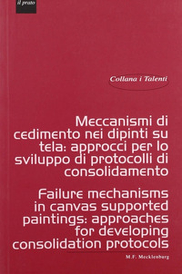 Meccanismi di cedimento nei dipinti su tela. Approcci per lo sviluppo di protocolli di consolidamento-Failure mechanisms in canvas supported paintings: approaches for developing consolidation protocols - Librerie.coop Meccanismi di cedimento nei dipinti su tela. Approcci per lo sviluppo di protocolli di consolidamento-Failure mechanisms in canvas supported paintings: approaches for developing consolidation protocols - Librerie.coop