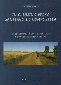 In cammino verso Santiago de Compostela. La spiritualità come esperienza e conoscenza della realtà - Librerie.coop