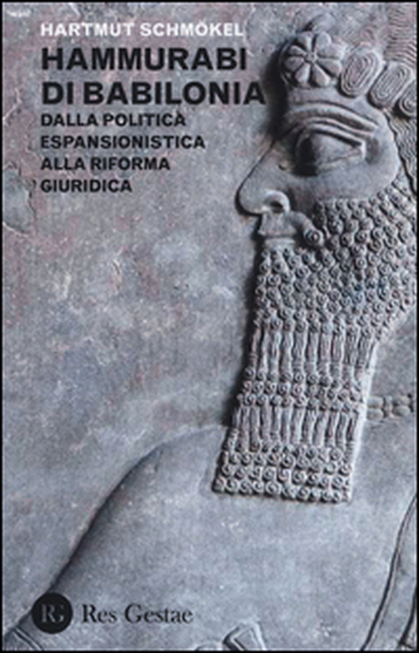 Hammurabi di Babibonia. Dalla politica espansionistica alla riforma giuridica - Librerie.coop Hammurabi di Babibonia. Dalla politica espansionistica alla riforma giuridica - Librerie.coop