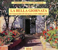 La bella giornata. In viaggio in Italia con Shelley - Librerie.coop