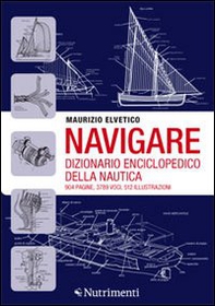 Navigare. Dizionario enciclopedico della nautica - Librerie.coop