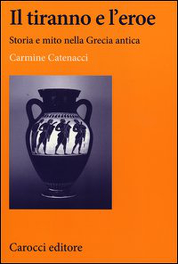 Il tiranno e l'eroe. Storia e mito nella Grecia antica - Librerie.coop Il tiranno e l'eroe. Storia e mito nella Grecia antica - Librerie.coop