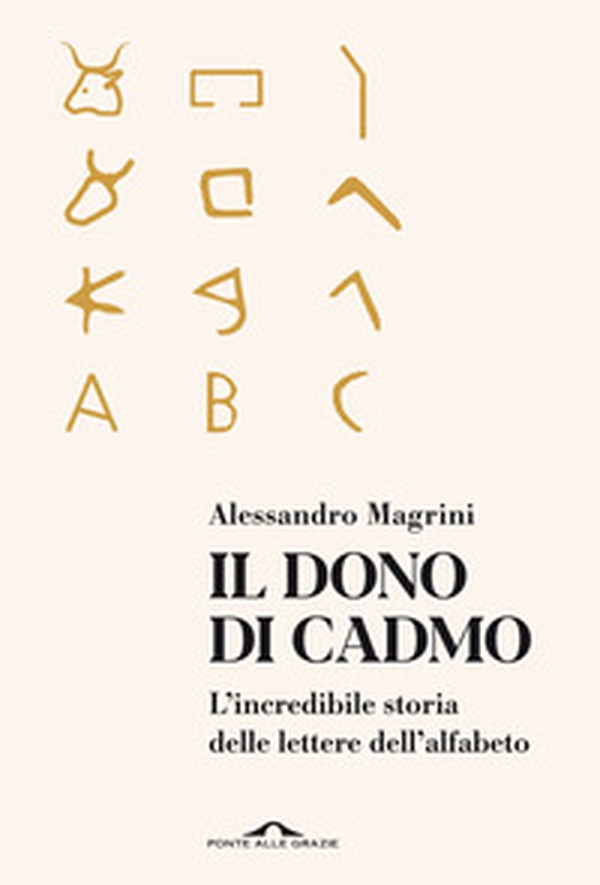 Il dono di Cadmo. L'incredibile storia delle lettere dell'alfabeto - Librerie.coop Il dono di Cadmo. L'incredibile storia delle lettere dell'alfabeto - Librerie.coop