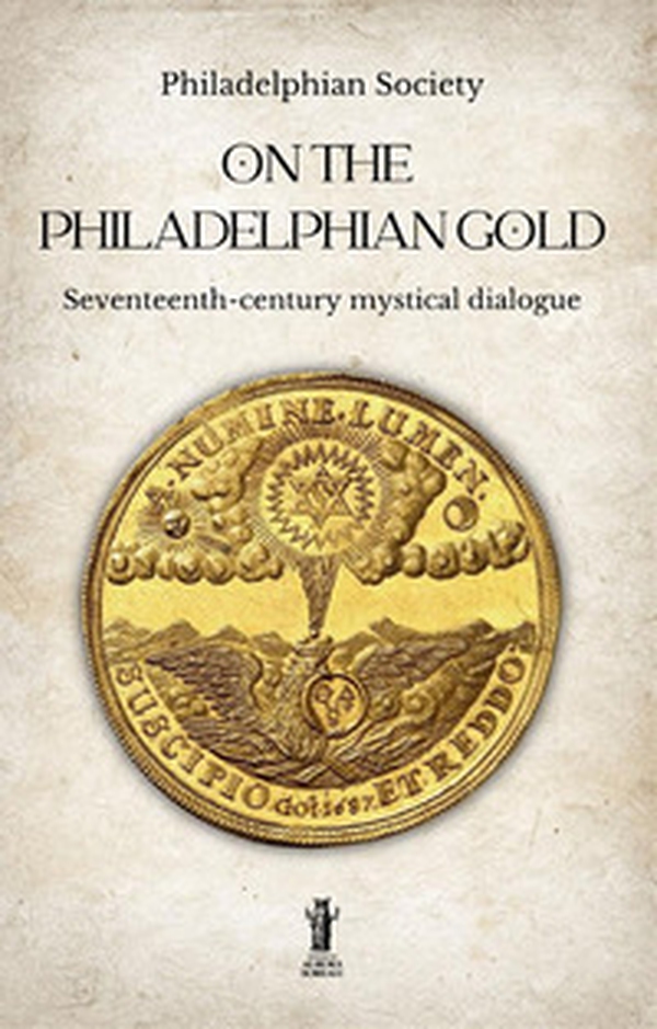 On the Philadelphian Gold. Seventeenth century mystical dialogue - Librerie.coop On the Philadelphian Gold. Seventeenth century mystical dialogue - Librerie.coop