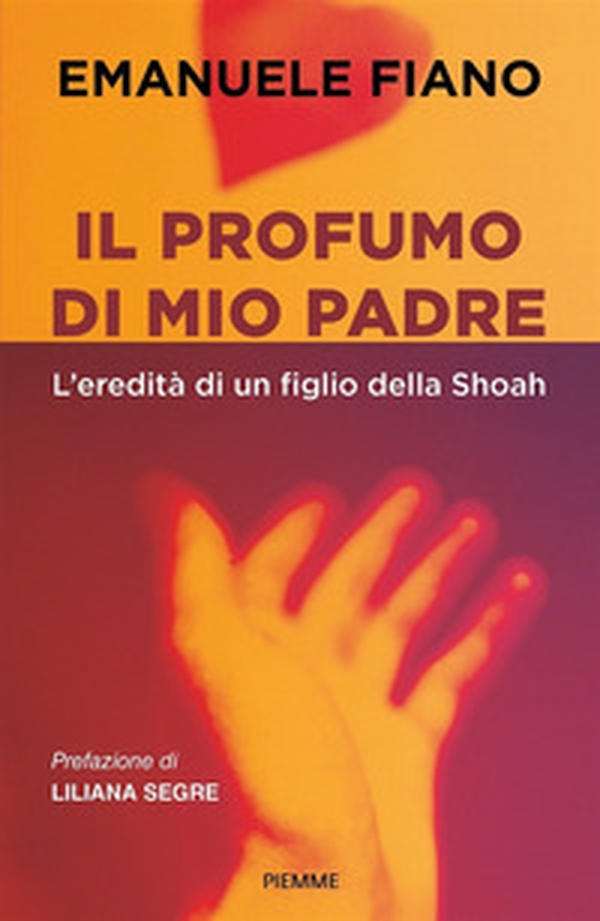 Il profumo di mio padre. L'eredità di un figlio della Shoah - Librerie.coop Il profumo di mio padre. L'eredità di un figlio della Shoah - Librerie.coop