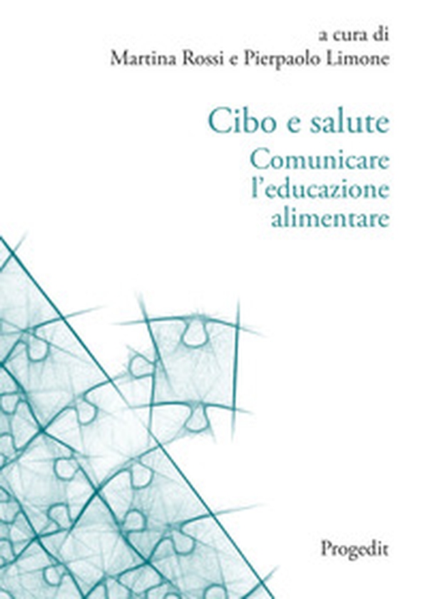 Cibo e salute. Comunicare l'educazione alimentare - Librerie.coop Cibo e salute. Comunicare l'educazione alimentare - Librerie.coop