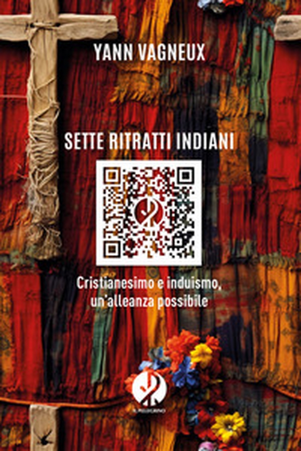 Sette ritratti indiani. Cristianesimo e induismo, un'alleanza possibile - Librerie.coop Sette ritratti indiani. Cristianesimo e induismo, un'alleanza possibile - Librerie.coop