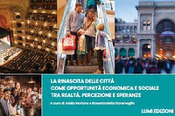 La rinascita delle città come opportunità economica e sociale tra realtà, percezione e speranze - Librerie.coop La rinascita delle città come opportunità economica e sociale tra realtà, percezione e speranze - Librerie.coop