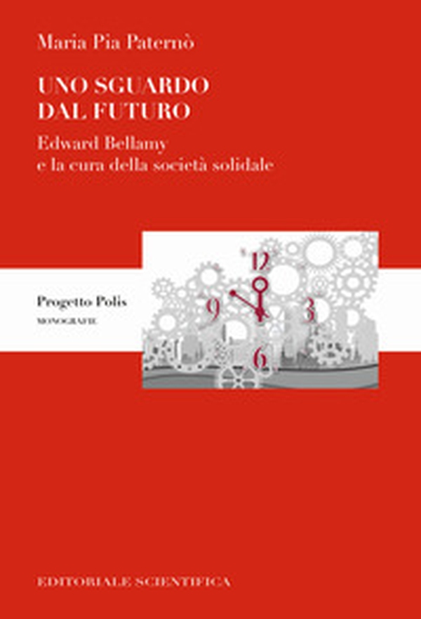 Uno sguardo dal futuro. Edward Bellamy e la cura della società solidale - Librerie.coop Uno sguardo dal futuro. Edward Bellamy e la cura della società solidale - Librerie.coop