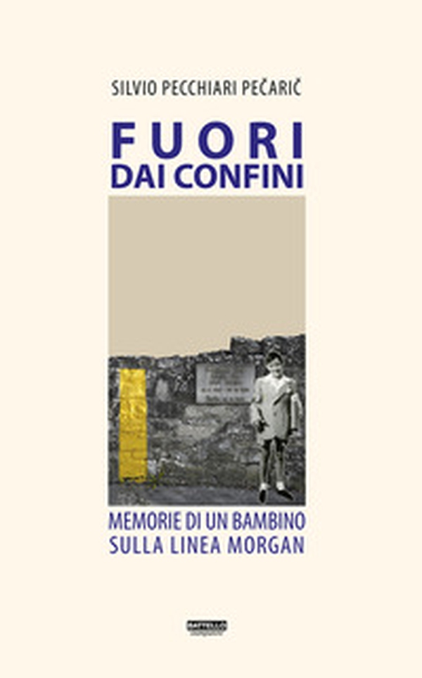 Fuori dai confini. Memorie di un bambino sulla linea Morgan - Librerie.coop Fuori dai confini. Memorie di un bambino sulla linea Morgan - Librerie.coop