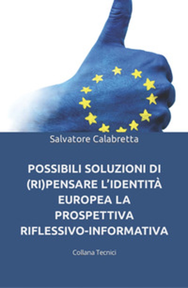 Possibili soluzioni di (ri)pensare l'identità europea. La prospettiva riflessivo-informativa - Librerie.coop Possibili soluzioni di (ri)pensare l'identità europea. La prospettiva riflessivo-informativa - Librerie.coop