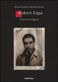 Robert Capa. Tracce di una leggenda - Librerie.coop