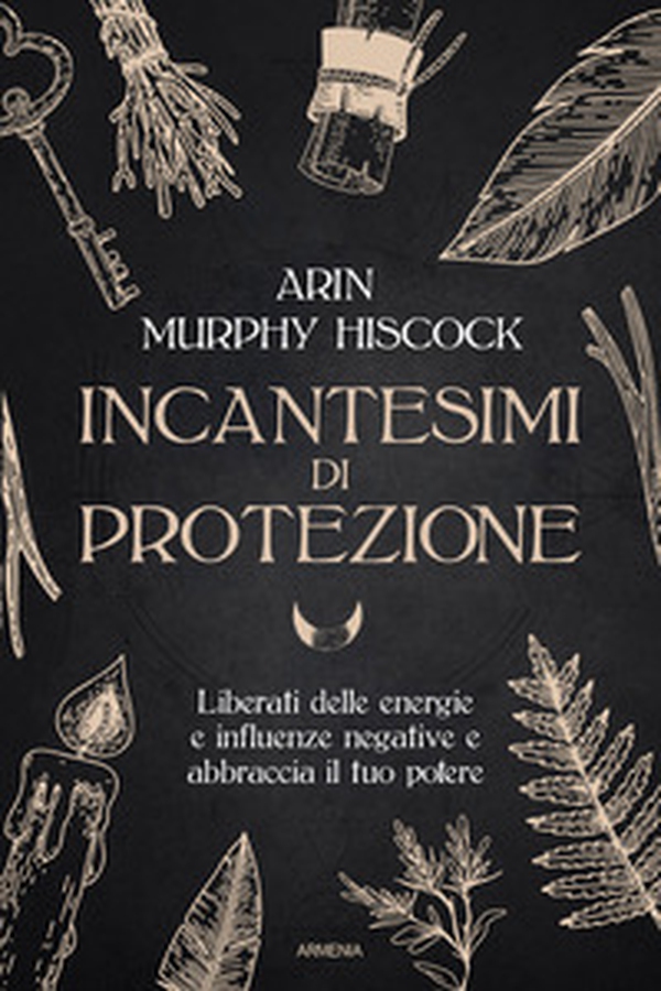Incantesimi di protezione. Liberati delle energie e delle influenze negative e abbraccia il tuo potere - Librerie.coop Incantesimi di protezione. Liberati delle energie e delle influenze negative e abbraccia il tuo potere - Librerie.coop