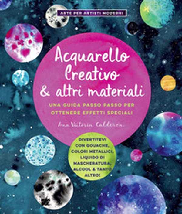 Acquarello creativo e altri materiali. Una guida passo passo per ottenere effetti speciali - Librerie.coop Acquarello creativo e altri materiali. Una guida passo passo per ottenere effetti speciali - Librerie.coop