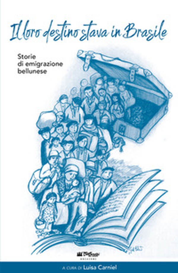 Il loro destino stava in Brasile. Storie di emigrazione bellunese - Librerie.coop Il loro destino stava in Brasile. Storie di emigrazione bellunese - Librerie.coop
