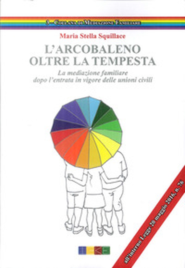 L'arcobaleno. Oltre la tempesta. La meditazione familiare dopo l'entrata in vigore delle unioni civili - Librerie.coop L'arcobaleno. Oltre la tempesta. La meditazione familiare dopo l'entrata in vigore delle unioni civili - Librerie.coop