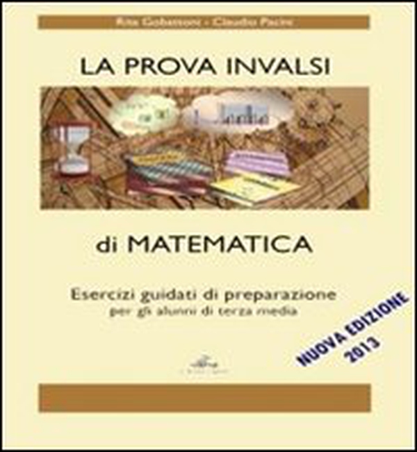 La prova INVALSI di matematica. Esercizi guidati di preparazione. Per la Scuola media - Librerie.coop La prova INVALSI di matematica. Esercizi guidati di preparazione. Per la Scuola media - Librerie.coop
