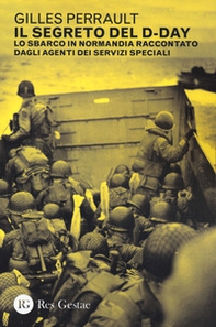 Il segreto del D-day. Lo sbarco in Normandia raccontato dagli agenti dei servizi speciali - Librerie.coop