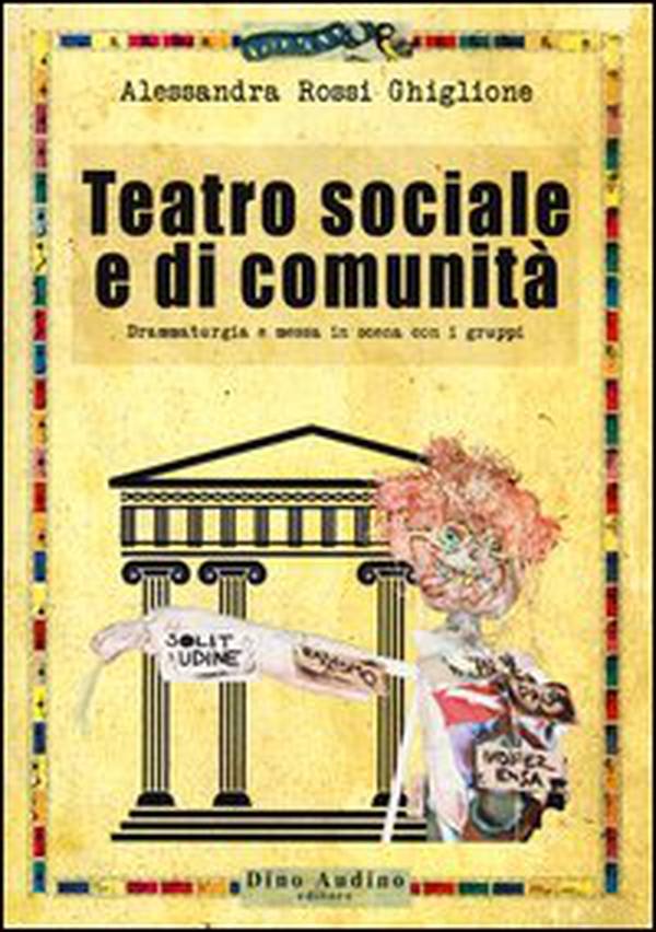 Teatro sociale e di comunità. Drammaturgia e messa in scena con i gruppi - Librerie.coop Teatro sociale e di comunità. Drammaturgia e messa in scena con i gruppi - Librerie.coop