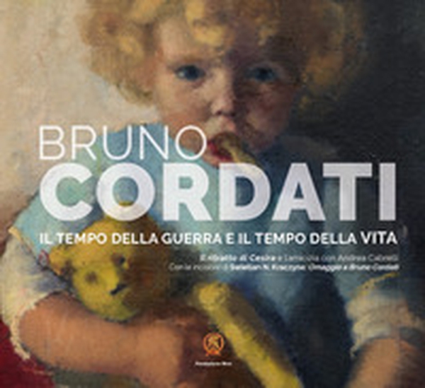 Bruno Cordati. Il tempo della guerra e il tempo della vita. Il ritratto di Cesira e l'amicizia con Andrea Cabrelli - Librerie.coop Bruno Cordati. Il tempo della guerra e il tempo della vita. Il ritratto di Cesira e l'amicizia con Andrea Cabrelli - Librerie.coop