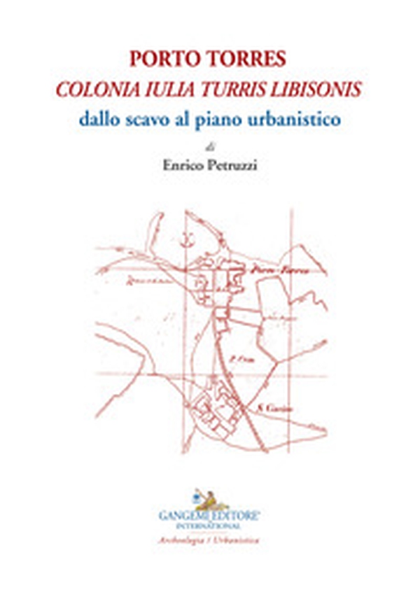 Porto Torres. «Colonia Iulia Turris Libisonis». Dallo scavo al piano urbanistico - Librerie.coop Porto Torres. «Colonia Iulia Turris Libisonis». Dallo scavo al piano urbanistico - Librerie.coop