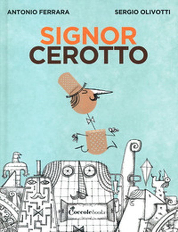 Il signor Cerotto - Librerie.coop Il signor Cerotto - Librerie.coop
