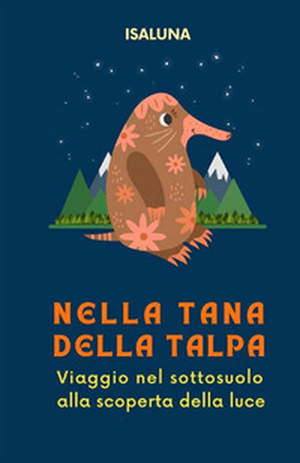Nella tana della talpa. Viaggio nel sottosuolo alla scoperta della luce - Librerie.coop Nella tana della talpa. Viaggio nel sottosuolo alla scoperta della luce - Librerie.coop