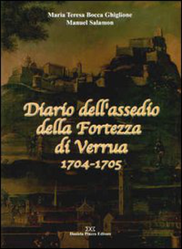 Diario dell'assedio della fortezza di Verrua 1704-1705 - Librerie.coop Diario dell'assedio della fortezza di Verrua 1704-1705 - Librerie.coop