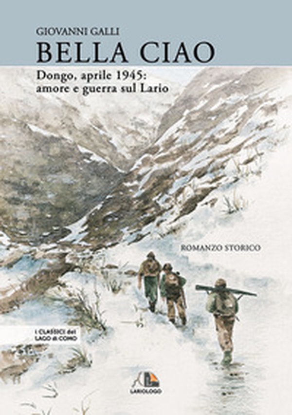 Bella ciao Dongo, aprile 1945. Amore e guerra sul Lario - Librerie.coop Bella ciao Dongo, aprile 1945. Amore e guerra sul Lario - Librerie.coop