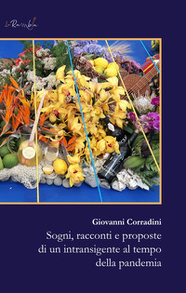 Sogni, racconti e proposte di un intransigente al tempo della pandemia - Librerie.coop Sogni, racconti e proposte di un intransigente al tempo della pandemia - Librerie.coop