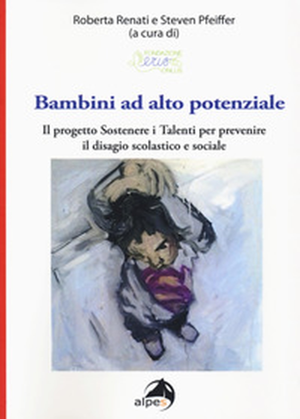 Bambini ad alto potenziale. Il progetto «Sostenere i talenti per prevenire il disagio scolastico e sociale» - Librerie.coop Bambini ad alto potenziale. Il progetto «Sostenere i talenti per prevenire il disagio scolastico e sociale» - Librerie.coop