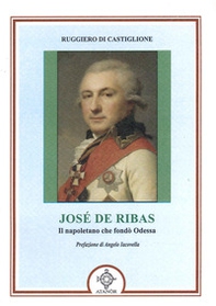 Josè De Ribas. Il napoletano che fondò Odessa - Librerie.coop