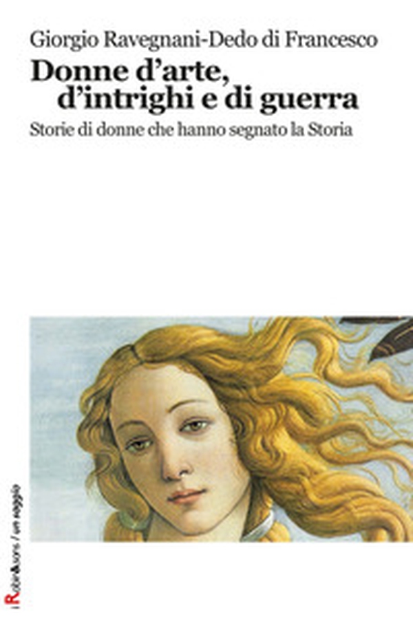 Donne d'arte, d'intrighi e di guerra. Storie di donne che hanno segnato la storia - Librerie.coop Donne d'arte, d'intrighi e di guerra. Storie di donne che hanno segnato la storia - Librerie.coop