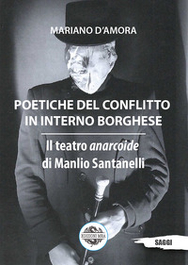 Poetiche del conflitto in interno borghese. Il teatro anarcoide di Manlio Santanelli - Librerie.coop Poetiche del conflitto in interno borghese. Il teatro anarcoide di Manlio Santanelli - Librerie.coop