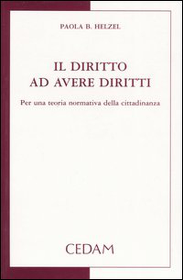 Il diritto ad avere diritti. Per una teoria normativa della cittadinanza - Librerie.coop Il diritto ad avere diritti. Per una teoria normativa della cittadinanza - Librerie.coop