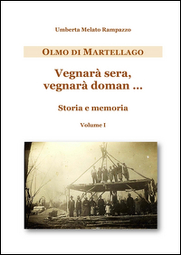 Olmo di Martellago. Vegnarà sera, vegnarà domani... Storia e memoria - Librerie.coop Olmo di Martellago. Vegnarà sera, vegnarà domani... Storia e memoria - Librerie.coop