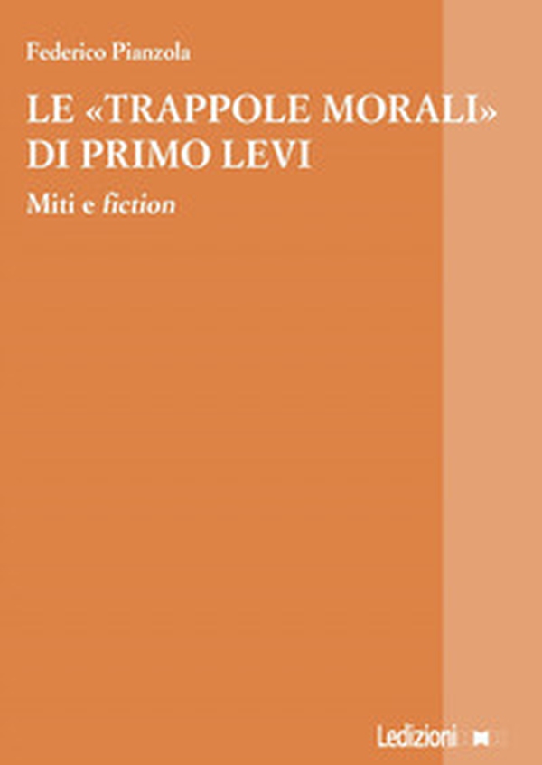 Le «trappole morali» di Primo Levi. Miti e fiction - Librerie.coop Le «trappole morali» di Primo Levi. Miti e fiction - Librerie.coop