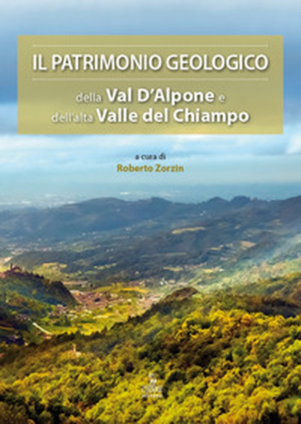 Il patrimonio geologico della Val d'Alpone e dell'alta Valle del Chiampo - Librerie.coop Il patrimonio geologico della Val d'Alpone e dell'alta Valle del Chiampo - Librerie.coop