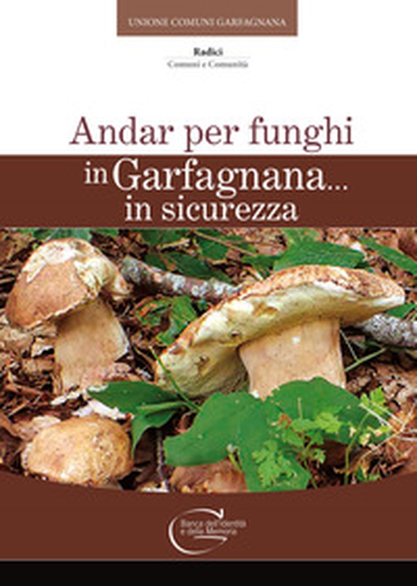 Andar per funghi in Garfagnana in sicurezza - Librerie.coop Andar per funghi in Garfagnana in sicurezza - Librerie.coop