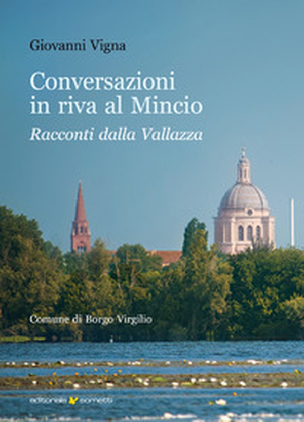 Conversazioni in riva al Mincio. Racconti dalla Vallazza - Librerie.coop Conversazioni in riva al Mincio. Racconti dalla Vallazza - Librerie.coop
