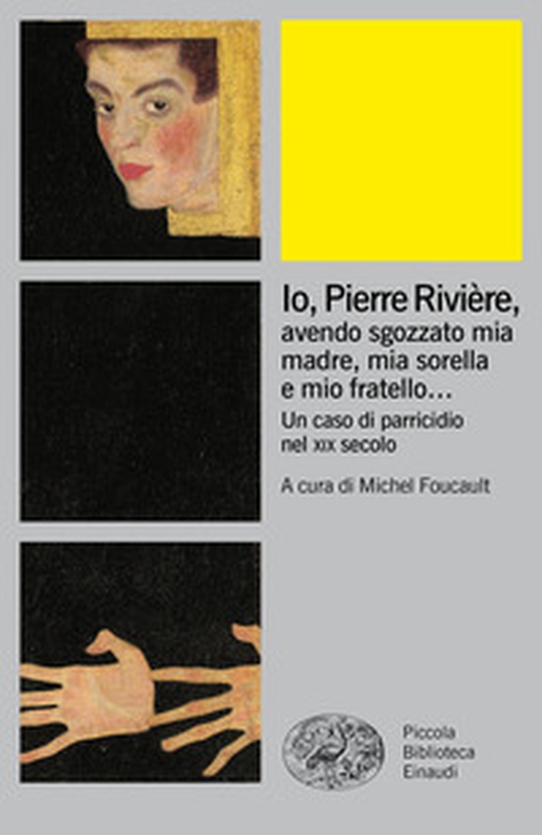 Io, Pierre Rivière, avendo sgozzato mia madre, mia sorella e mio fratello... Un caso di parricidio nel XIX secolo - Librerie.coop Io, Pierre Rivière, avendo sgozzato mia madre, mia sorella e mio fratello... Un caso di parricidio nel XIX secolo - Librerie.coop