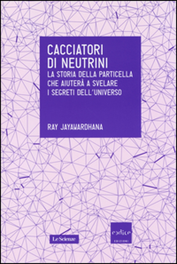 Cacciatori di neutrini. La storia della particella che aiuterà a svelare i segreti dell'universo - Librerie.coop Cacciatori di neutrini. La storia della particella che aiuterà a svelare i segreti dell'universo - Librerie.coop