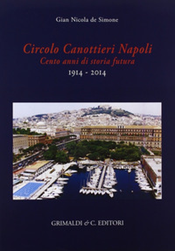Circolo canottieri Napoli. Cento anni di storia futura (1914-2014) - Librerie.coop Circolo canottieri Napoli. Cento anni di storia futura (1914-2014) - Librerie.coop