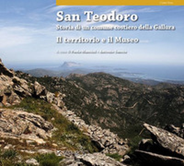 San Teodoro. Storia di un comune costiero della Gallura. Il territorio e il museo. Ediz. inglese - Librerie.coop San Teodoro. Storia di un comune costiero della Gallura. Il territorio e il museo. Ediz. inglese - Librerie.coop
