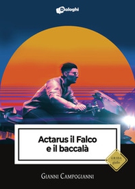 Actarus il Falco e il baccalà - Librerie.coop