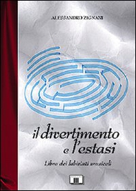 Il divertimento e l'estasi. Libro dei labirinti musicali - Librerie.coop
