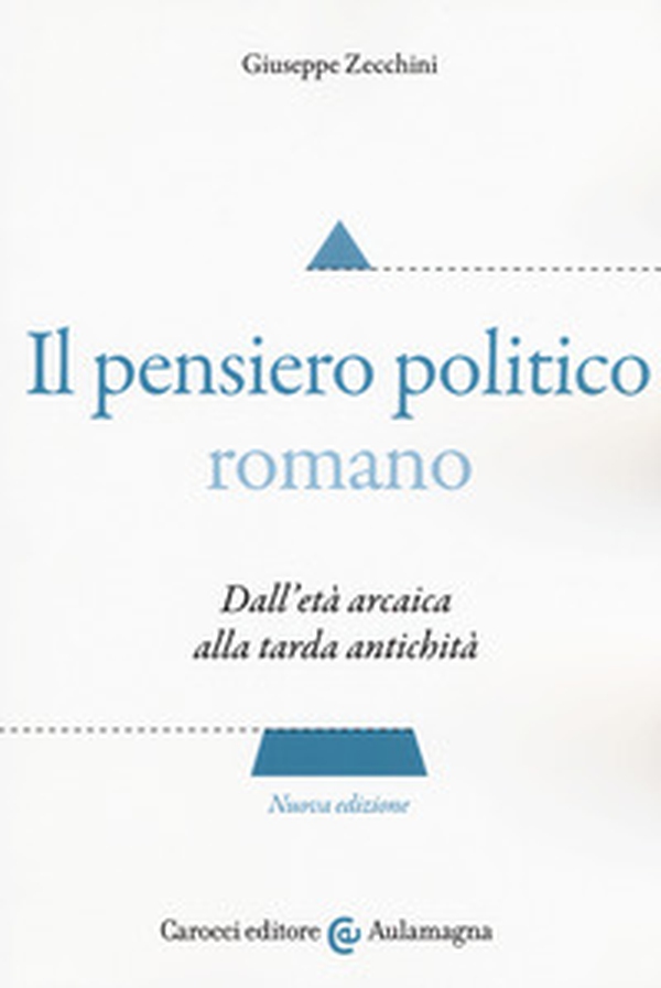 Il pensiero politico romano. Dall'età arcaica alla tarda antichità - Librerie.coop Il pensiero politico romano. Dall'età arcaica alla tarda antichità - Librerie.coop