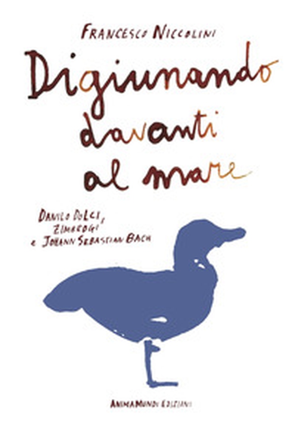 Digiunando davanti al mare. Danilo Dolci, Zimbrogi e Johann Sebastian Bach - Librerie.coop Digiunando davanti al mare. Danilo Dolci, Zimbrogi e Johann Sebastian Bach - Librerie.coop